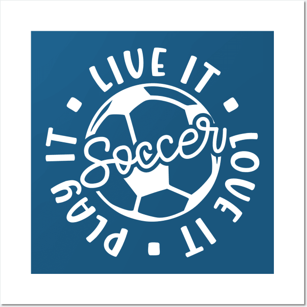 Live It Love It Play It Soccer Cute Funny Wall Art by GlimmerDesigns